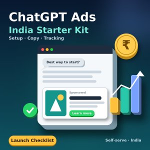 ChatGPT Ads India Starter Kit: Setup Checklist, 30 Ad Copy Examples, Policy Guide & Budget Planner